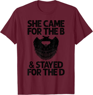 Funny Beard Gift Cool She Came For The B & Stayed For The D T-Shirt - T-Shirt | Maroon