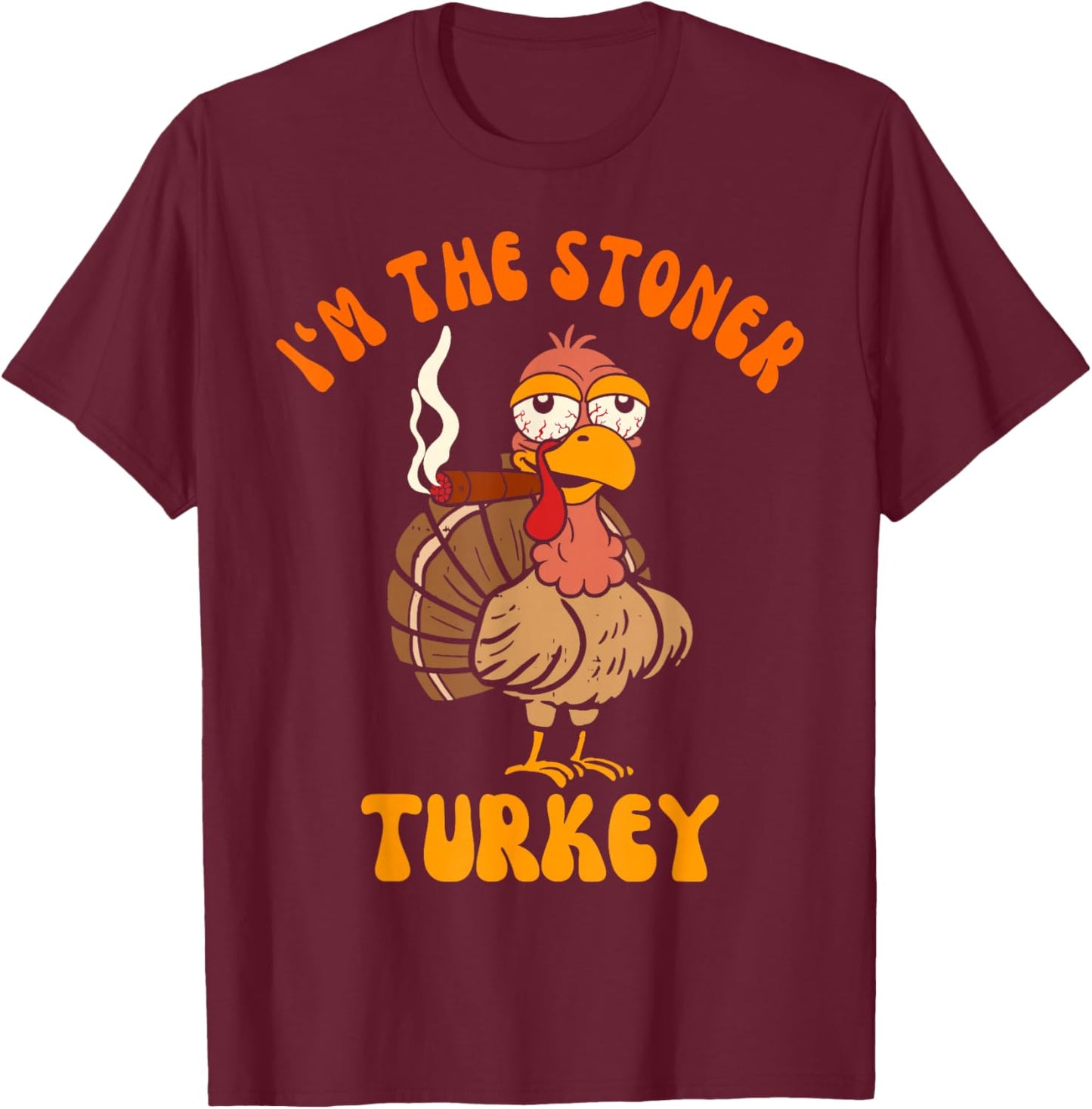 Thanksgiving Cannabis Turkey Smoking I'm The Stoner Turkey T-Shirt - T-Shirt | Maroon