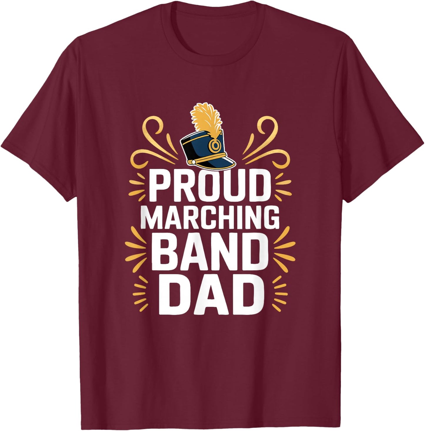 Proud Marching Band Dad - Band Parent Support T-Shirt - T-Shirt | Maroon