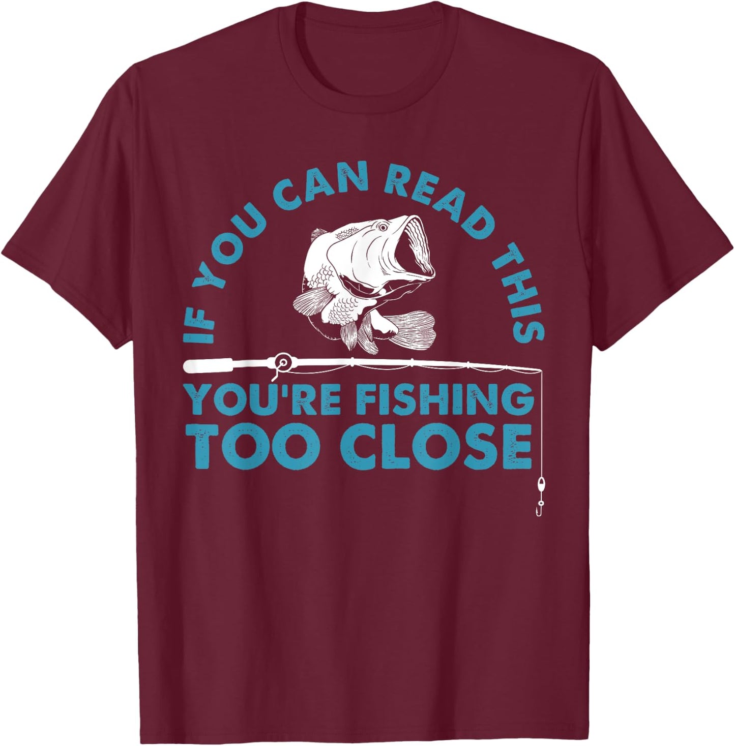 Funny You're Fishing Too Close Gift Men Women Cool Fishermen T-Shirt - T-Shirt | Maroon