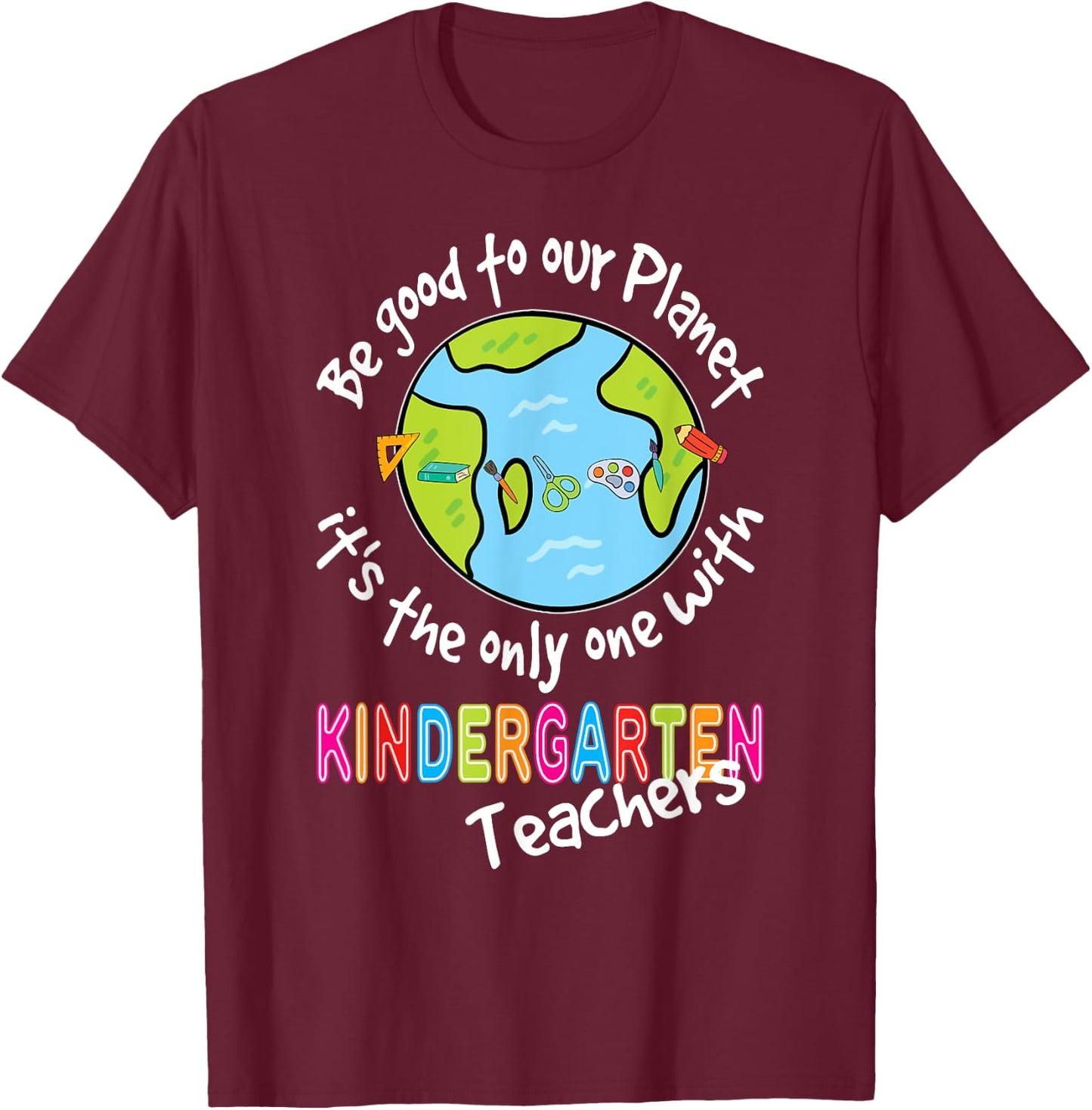 Earth Day Kindergarten Teacher Shirt For Teachers Women Men T-Shirt - T-Shirt | Maroon