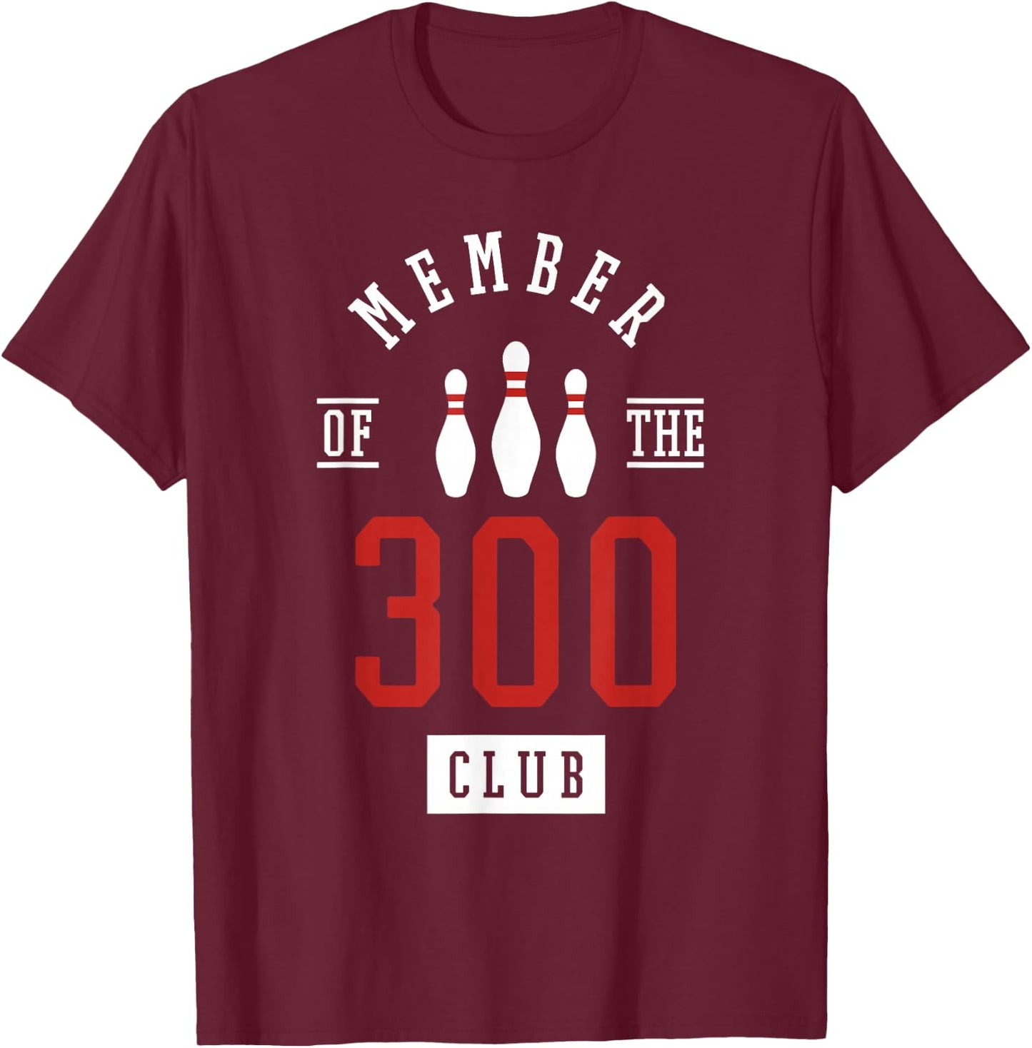 Member Of The 300 Club Bowling Ball Strike Pins T-Shirt - T-Shirt | Maroon