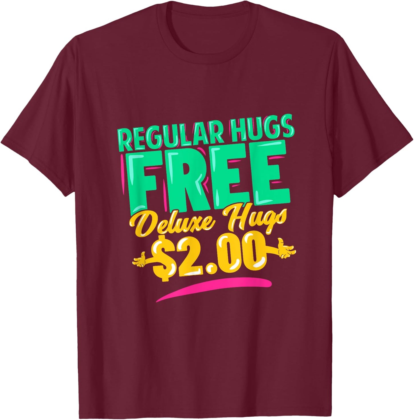 Regular Hugs Free Deluxe Hugs $2 Funny Gift T-Shirt - T-Shirt | Maroon