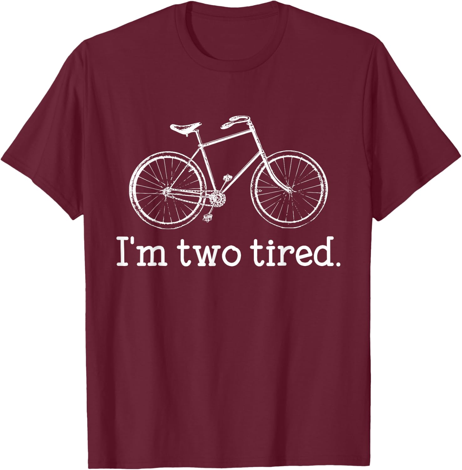 Funny I'm Two Tired Bicycle Lover Pun T-Shirt - T-Shirt | Maroon