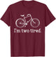 Funny I'm Two Tired Bicycle Lover Pun T-Shirt - T-Shirt | Maroon