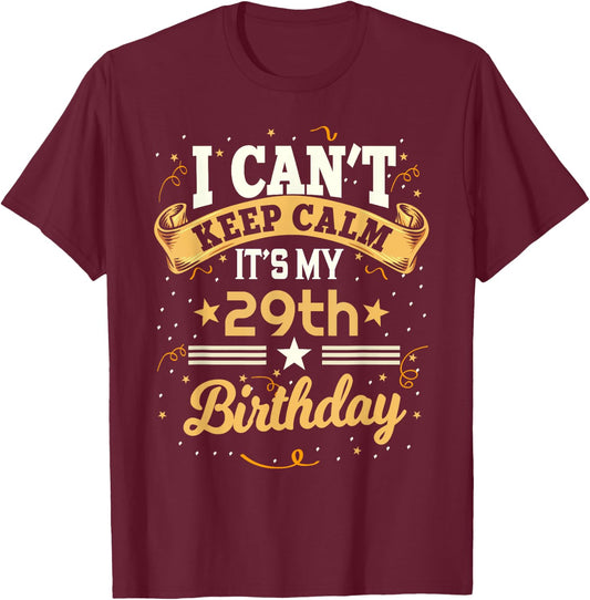 29 Year Old shirt I Can't Keep Calm It's My 29th Birthday T-Shirt - T-Shirt | Maroon