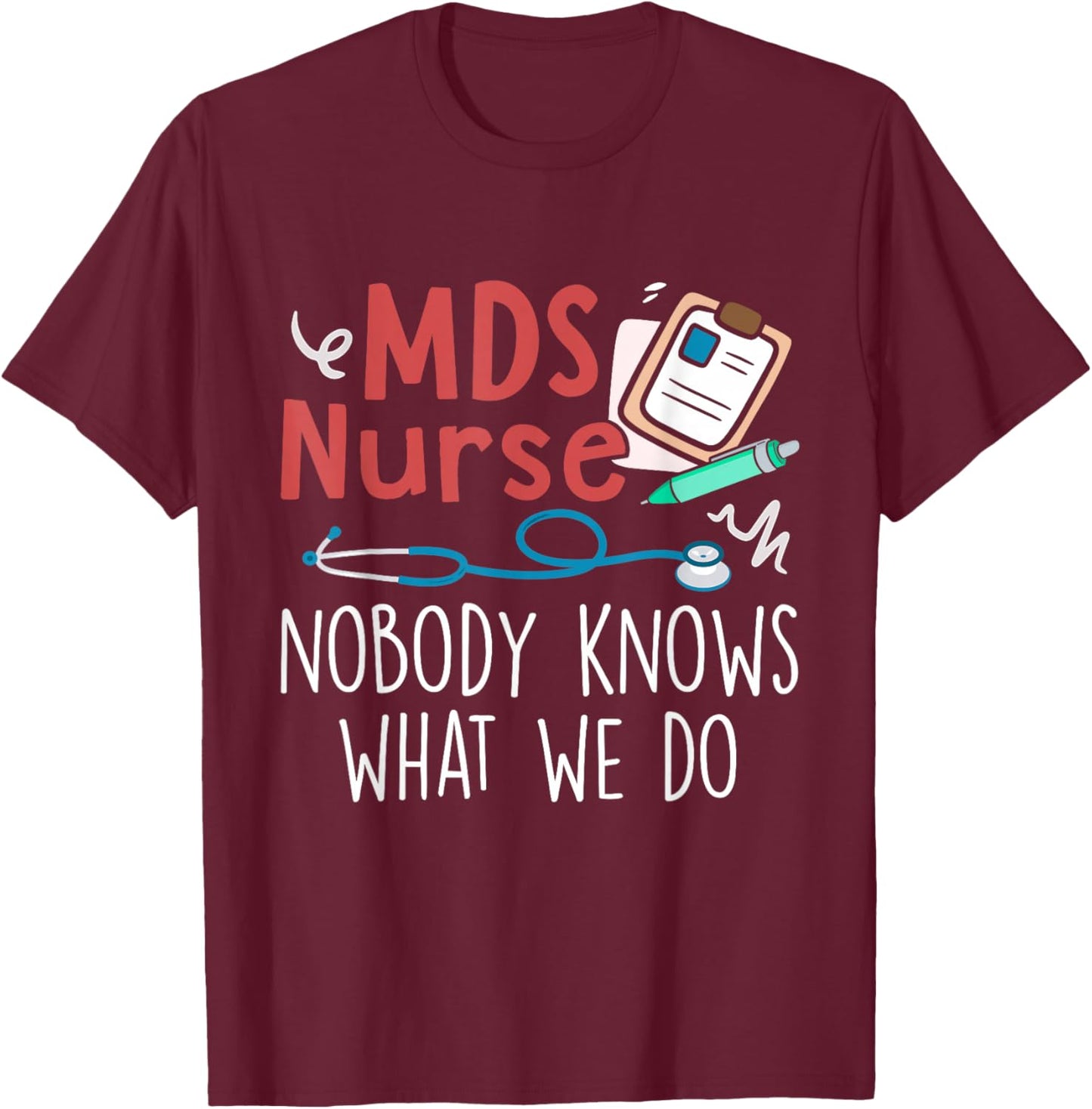 Cute MDS Nurse Life MDS Nurse Nobody Knows What We Do -Adults Black Short Sleeve Regular Fit Small T-Shirt - T-Shirt | Maroon
