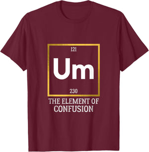 Um! The Element of Confusion Funny Periodic Table T-Shirt - T-Shirt | Maroon