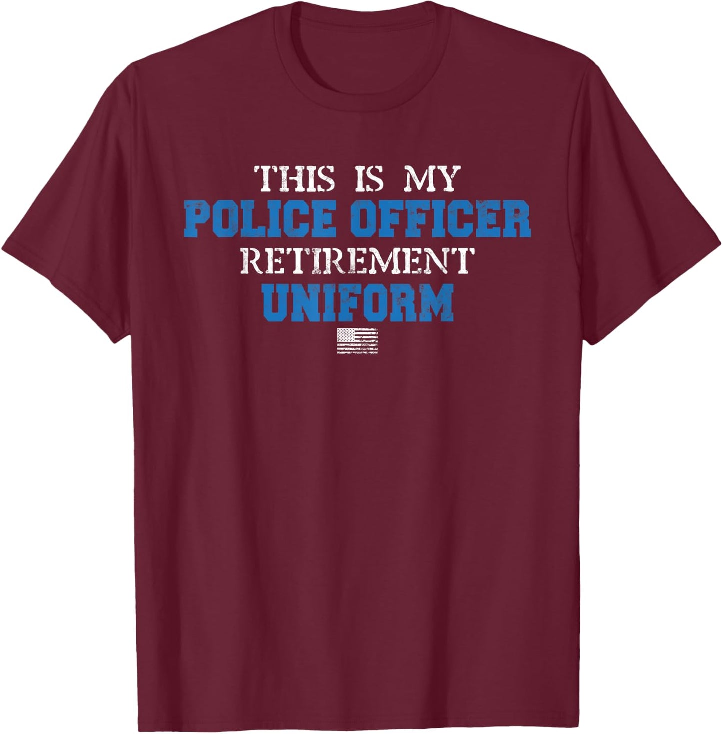 This is My Police Officer Retirement Uniform Police Retired T-Shirt - T-Shirt | Maroon