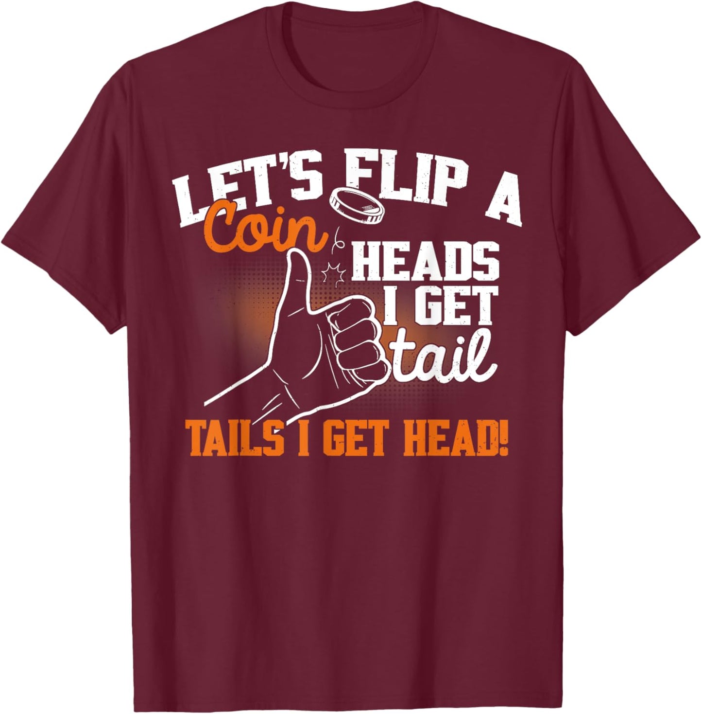 Let's Flip A Coin Heads I Get Tail Tails I Get Head Vintage T-Shirt - T-Shirt | Maroon