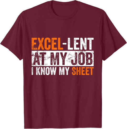 Excel-lent At My Job Funny Accountant Spreadsheet Coworker T-Shirt - T-Shirt | Maroon