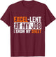 Excel-lent At My Job Funny Accountant Spreadsheet Coworker T-Shirt - T-Shirt | Maroon