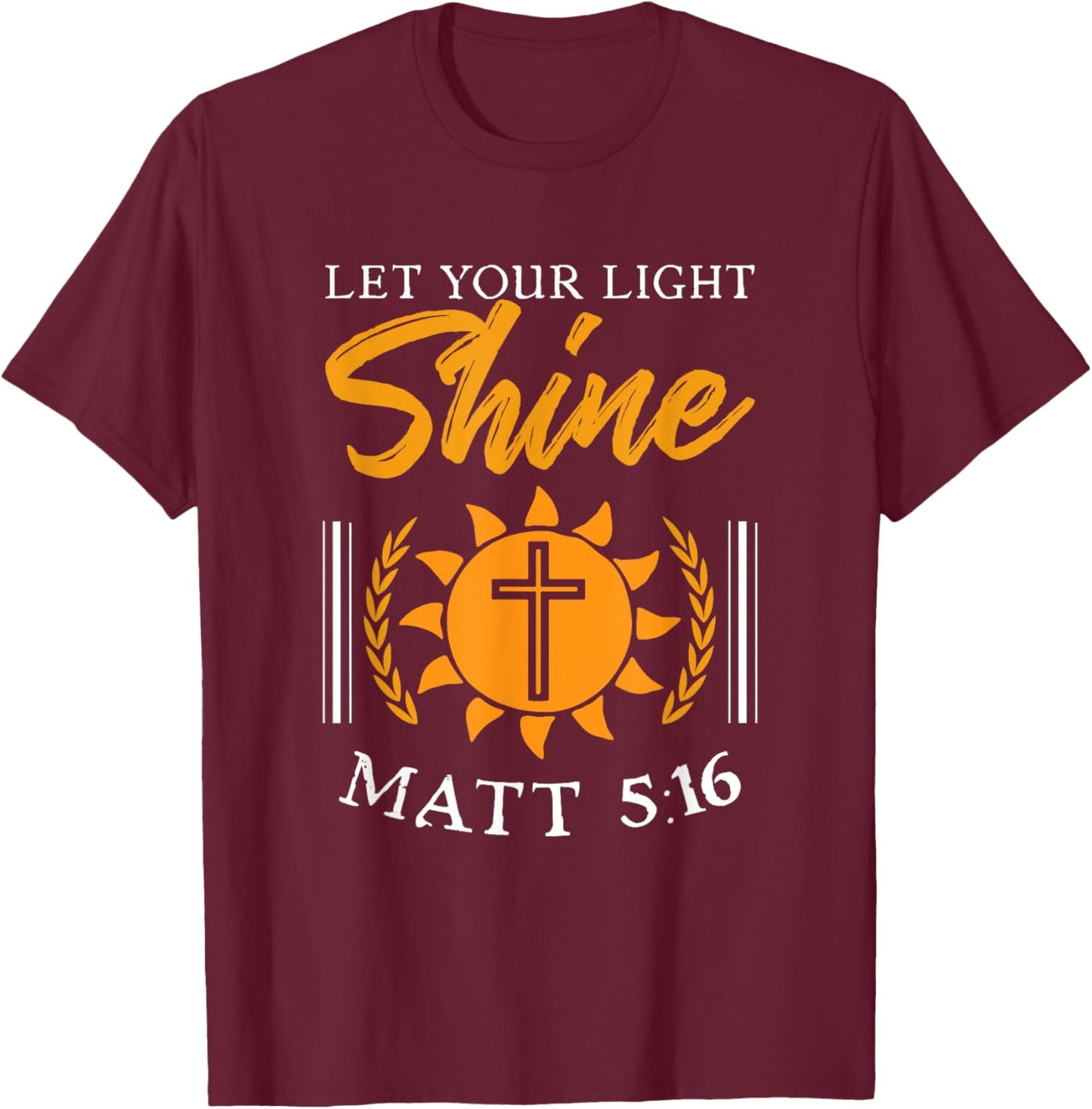 Let Your Light Shine Matt 5:16 Gospel Christian Bible Verse T-Shirt - T-Shirt | Maroon