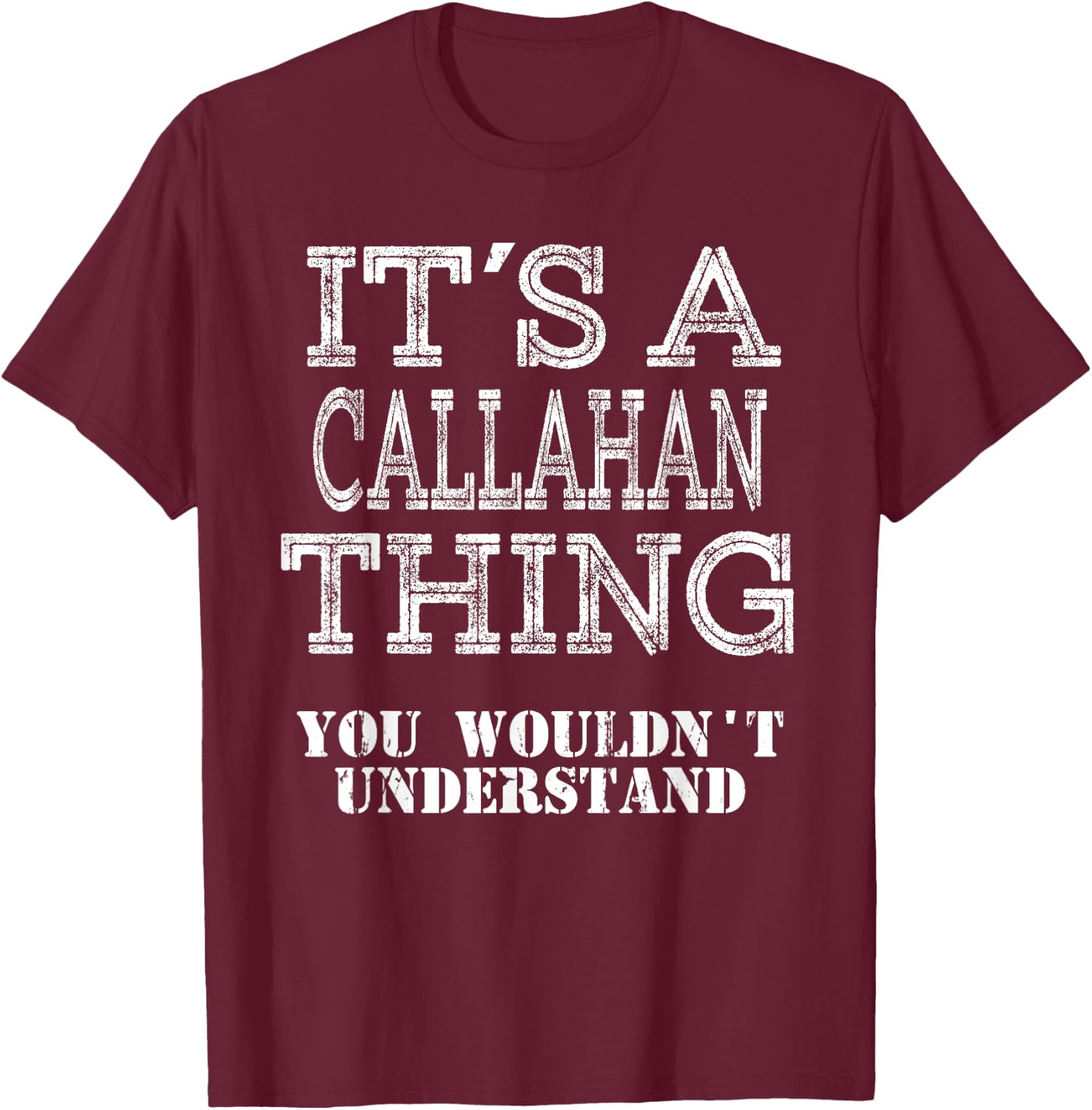Its A CALLAHAN Thing You Wouldnt Understand Matching Family T-Shirt - T-Shirt | Maroon
