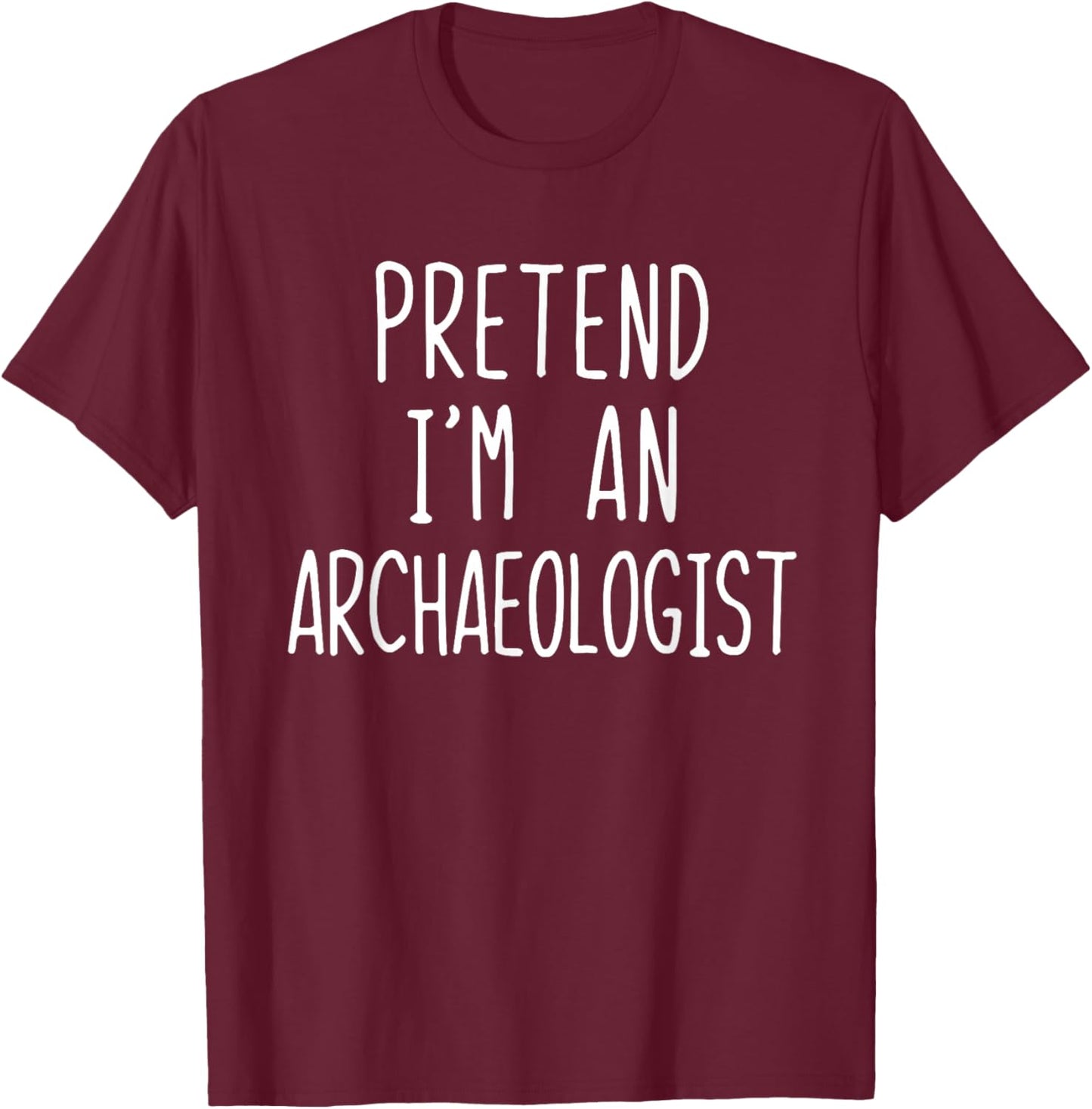 Pretend I'm An Archaeologist Costume Halloween Lazy Adult T-Shirt - T-Shirt | Maroon