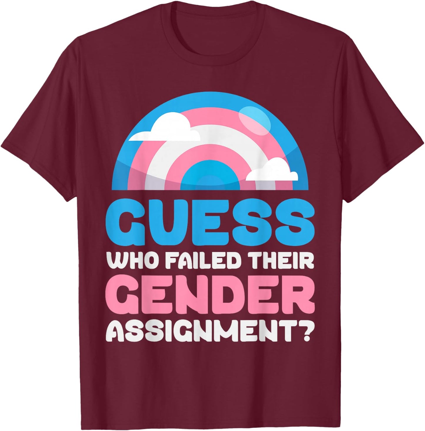 Trans Pride Flag Guess Who Failed Their Gender Assignment? T-Shirt - T-Shirt | Maroon