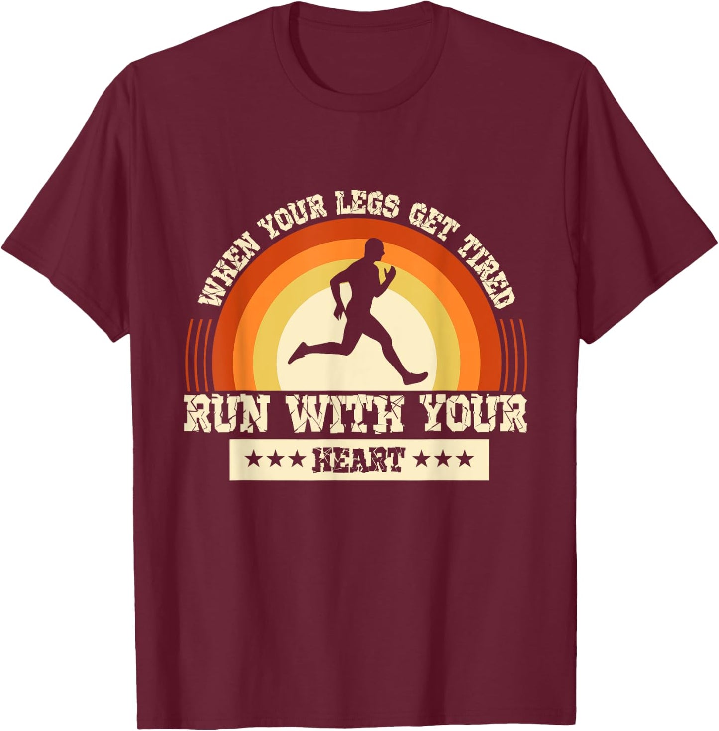 Legs Get Tired Run With Your Heart Marathon Runner Running T-Shirt - T-Shirt | Maroon