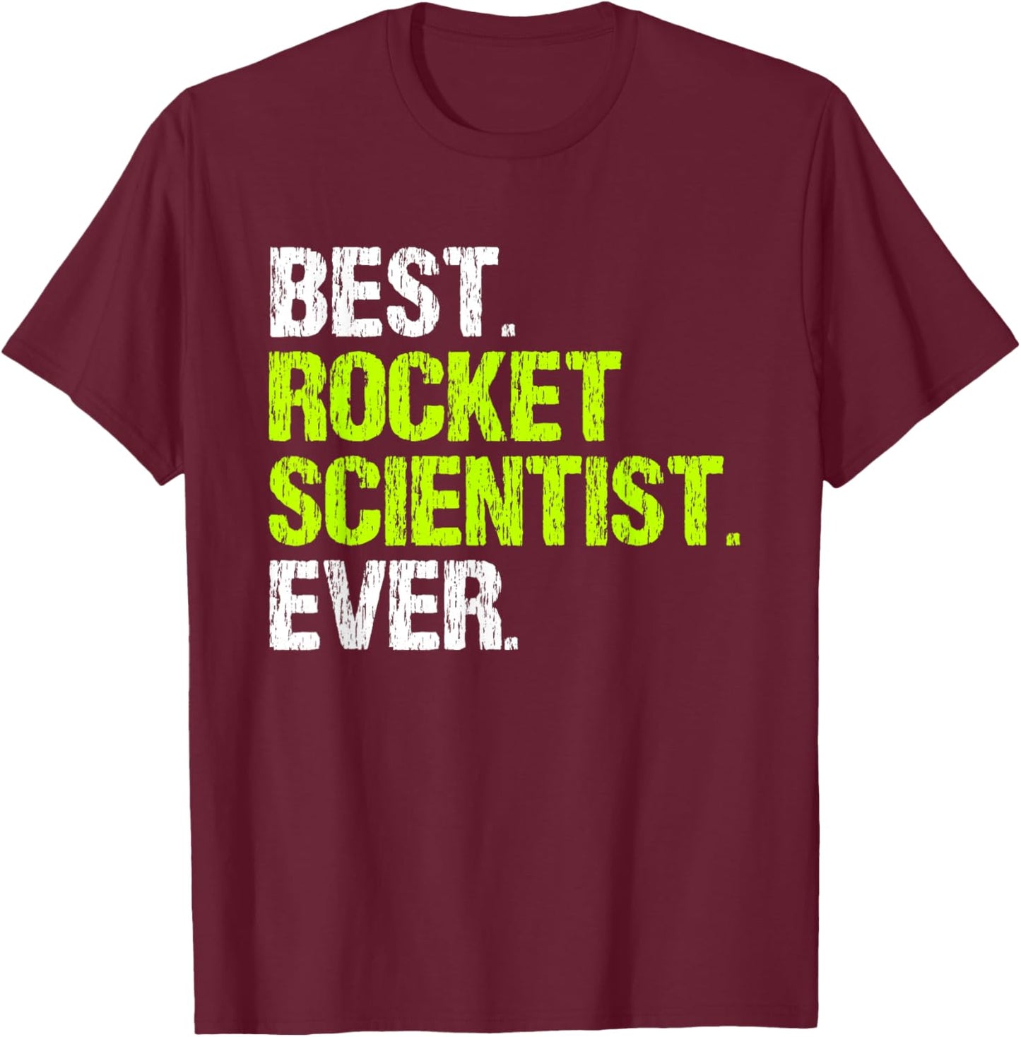 Best Rocket Scientist Ever Funny Aerospace Engineer Science T-Shirt - T-Shirt | Maroon