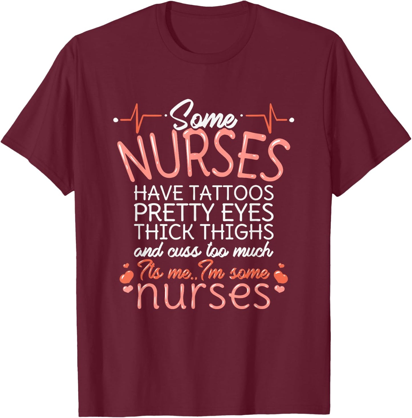 Nurse Have Tattoos Pretty Eyes Thick Thighs Funny Nursing T-Shirt - T-Shirt | Maroon