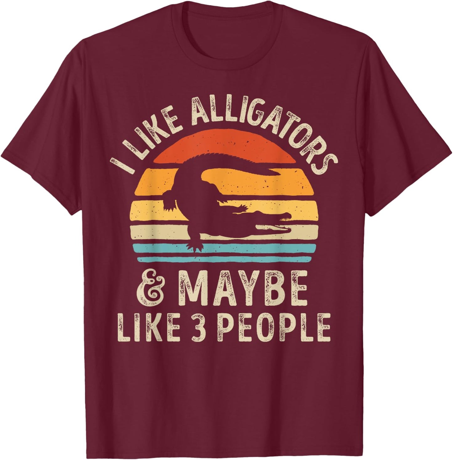 I Like Alligators and Maybe 3 People Alligator Reptile Retro T-Shirt - T-Shirt | Maroon