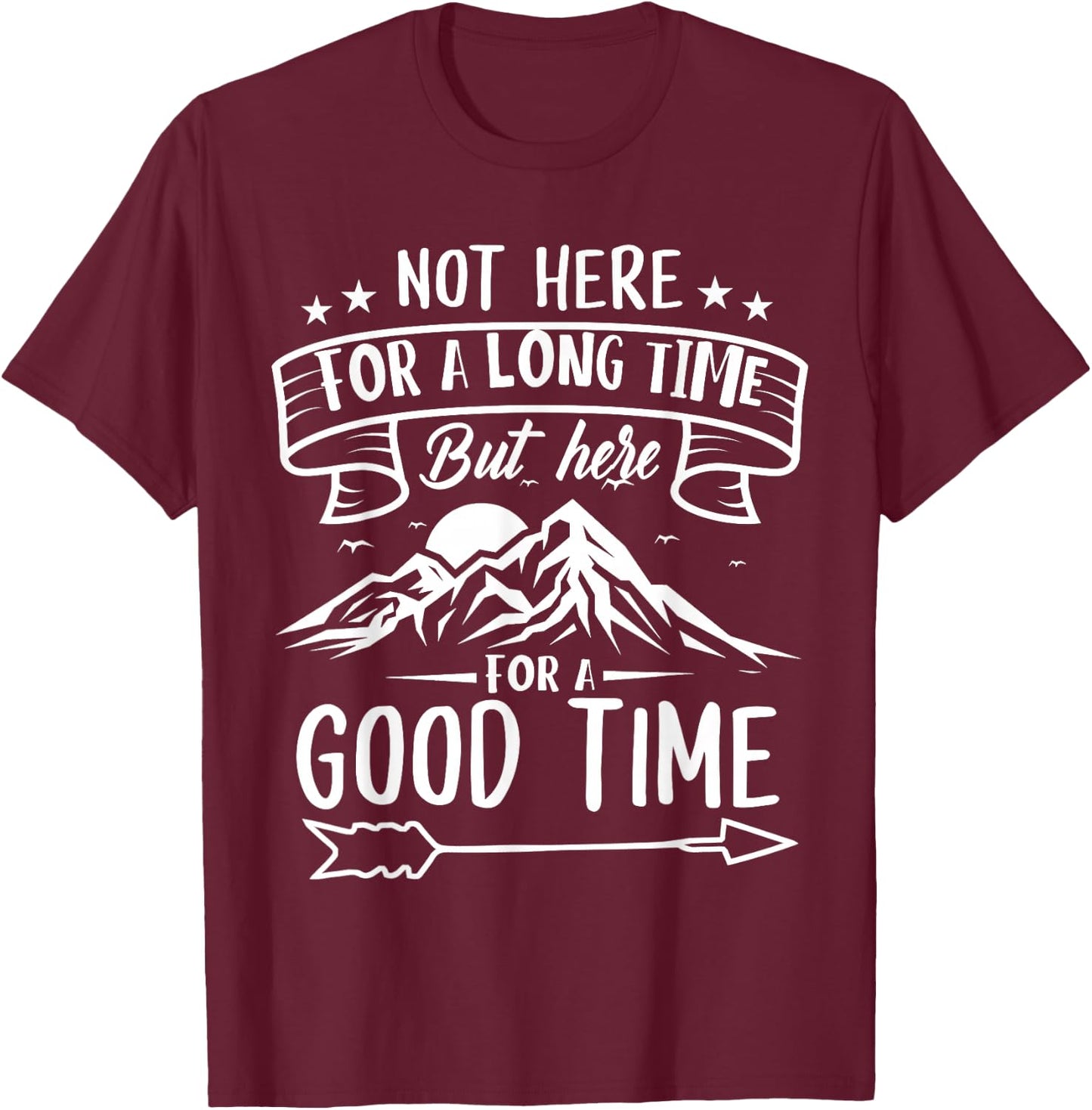 Not Here For A Long Time But Here For A Good Time T-Shirt - T-Shirt | Maroon