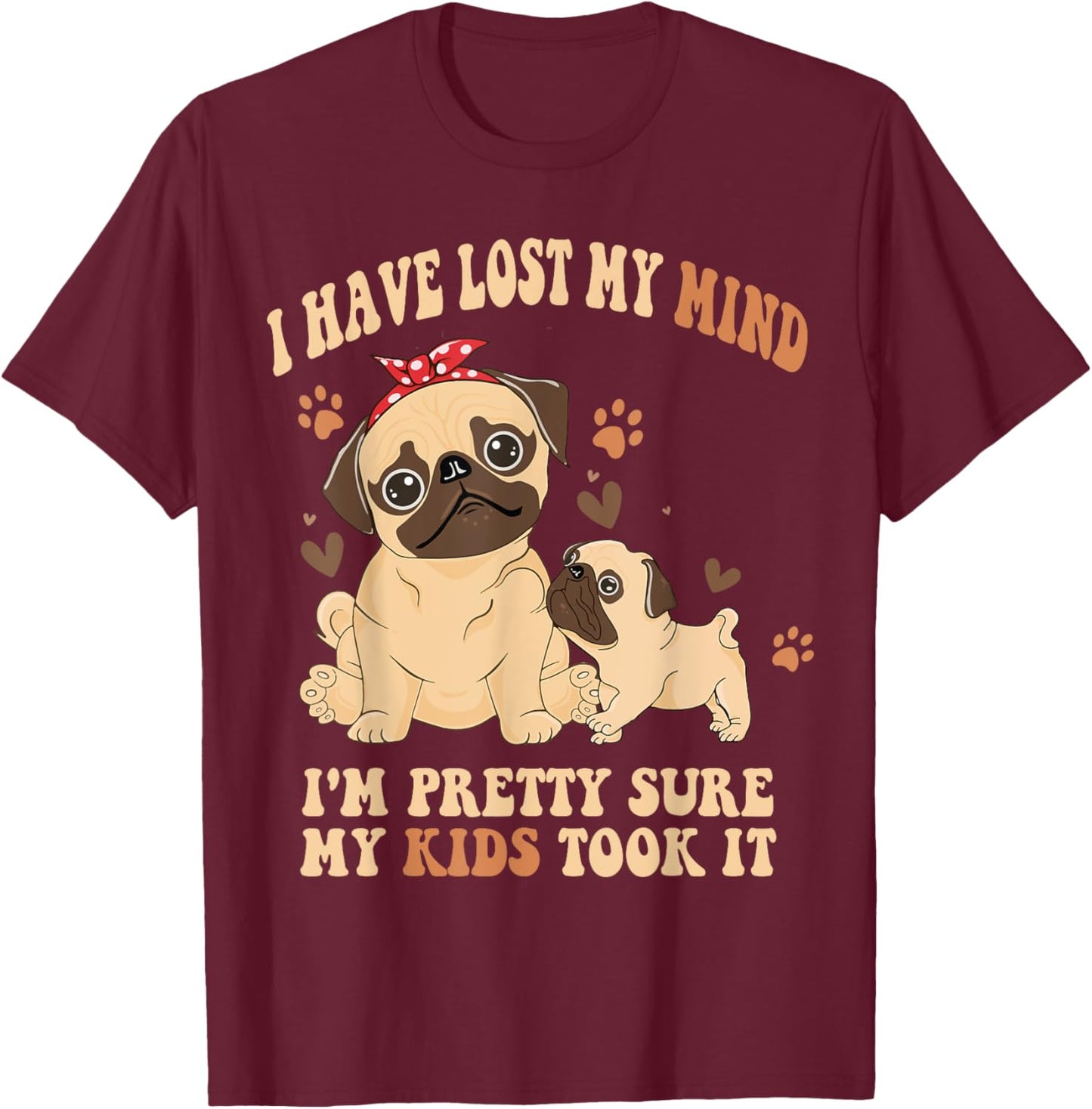 I Have Lost My Mind I'm Pretty Sure My Kids Took it T-Shirt - T-Shirt | Maroon
