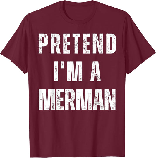 Pretend I’m A Merman Halloween Costume T-Shirt - T-Shirt | Maroon