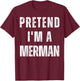 Pretend I’m A Merman Halloween Costume T-Shirt - T-Shirt | Maroon