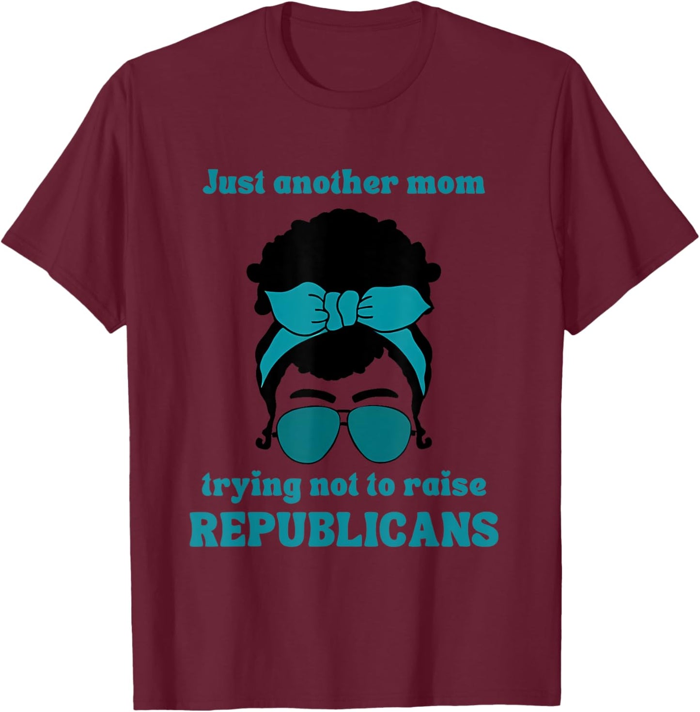 Just Another Mom Trying Not To Raise Republicans Quote T-Shirt - T-Shirt | Maroon