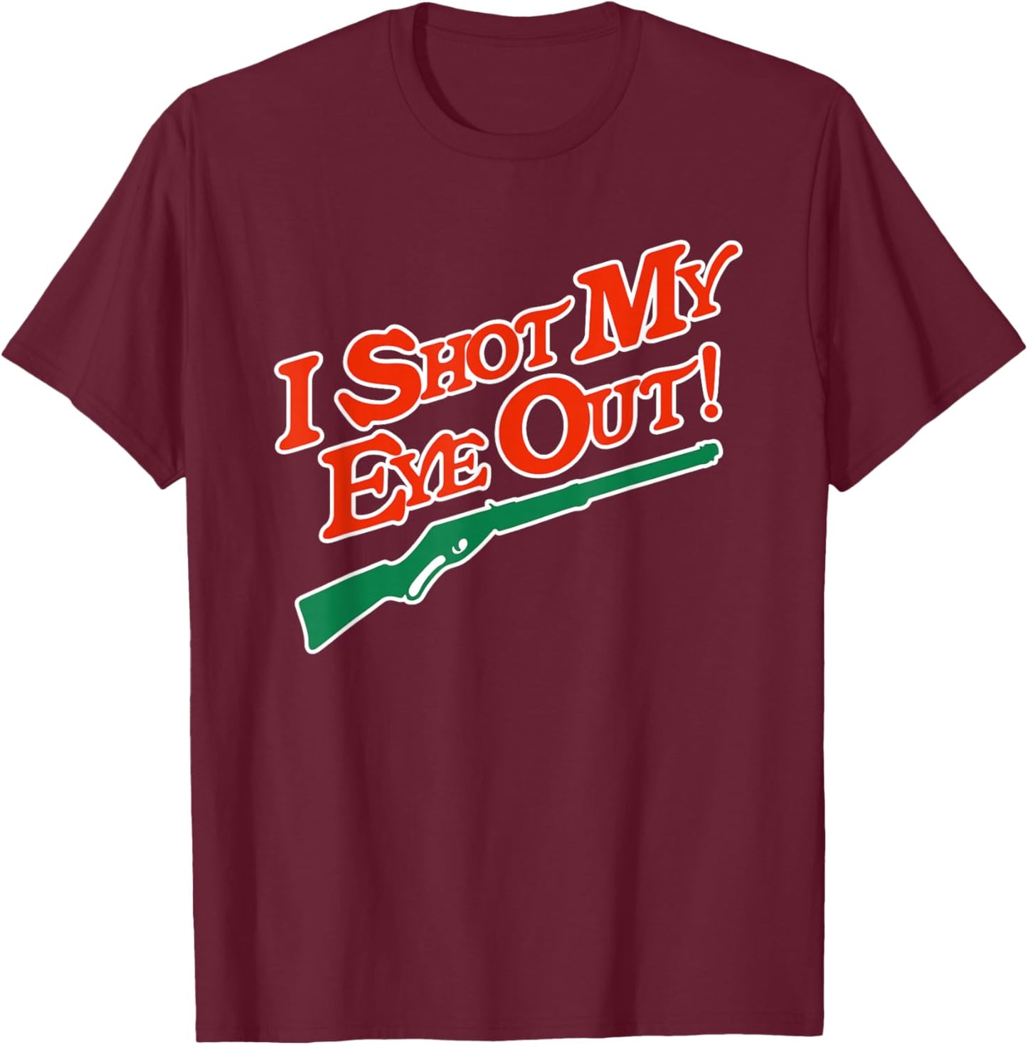 I Shot My Eye Out Funny Christmas Movie Quote T-Shirt - T-Shirt | Maroon