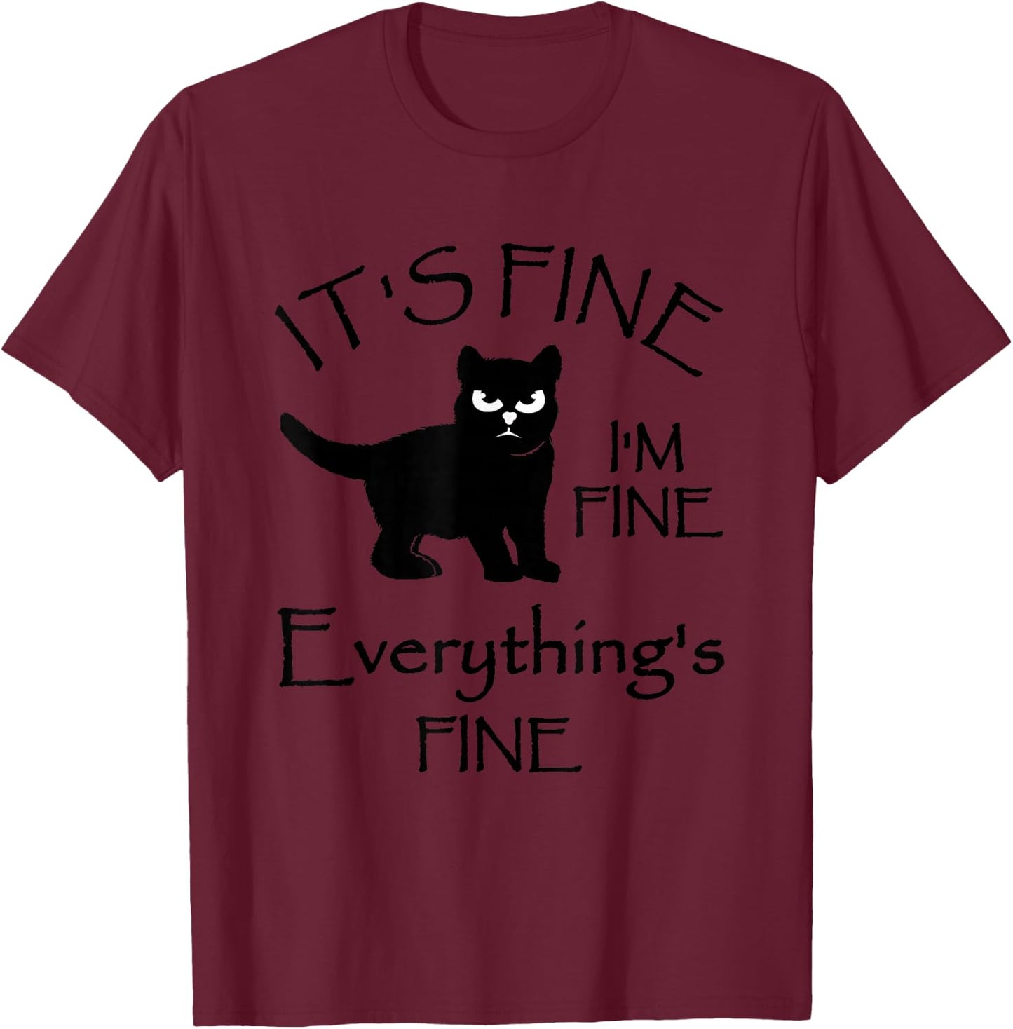 It's Fine Im Fine Everythings Fine Cat Lovers T-Shirt - T-Shirt | Maroon