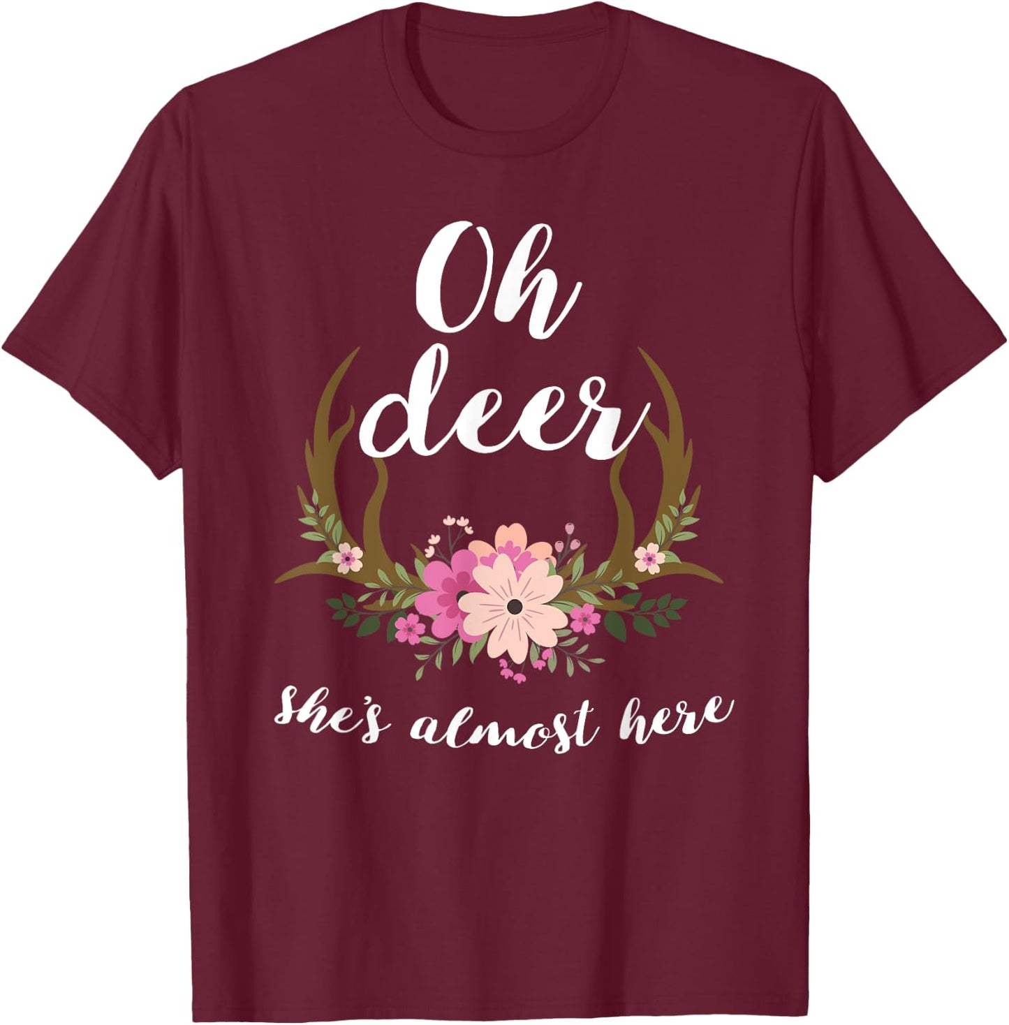 Oh Deer She's Almost Here-Baby Shower T-Shirt - T-Shirt | Maroon
