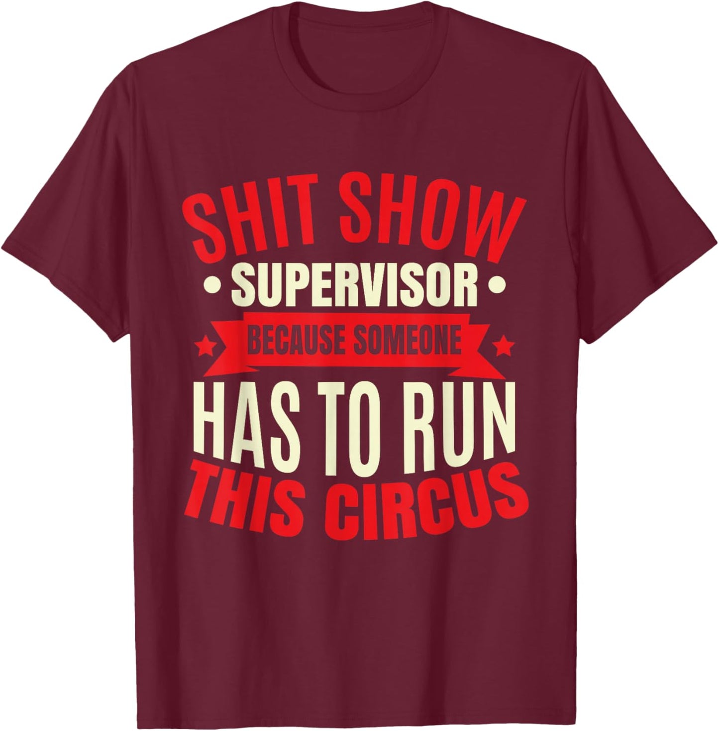 Funny Shitshow Supervisor Saying T-Shirt - T-Shirt | Maroon
