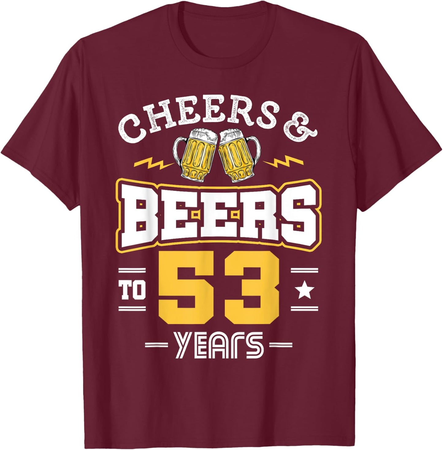 53rd Birthday Cheers And Beers to 53 Years Funny Gift T-Shirt - T-Shirt | Maroon