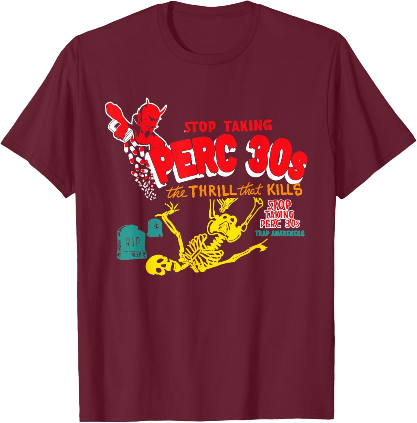 Stop Taking Perc 30s The Thrill Apparel T-Shirt - T-Shirt | Maroon