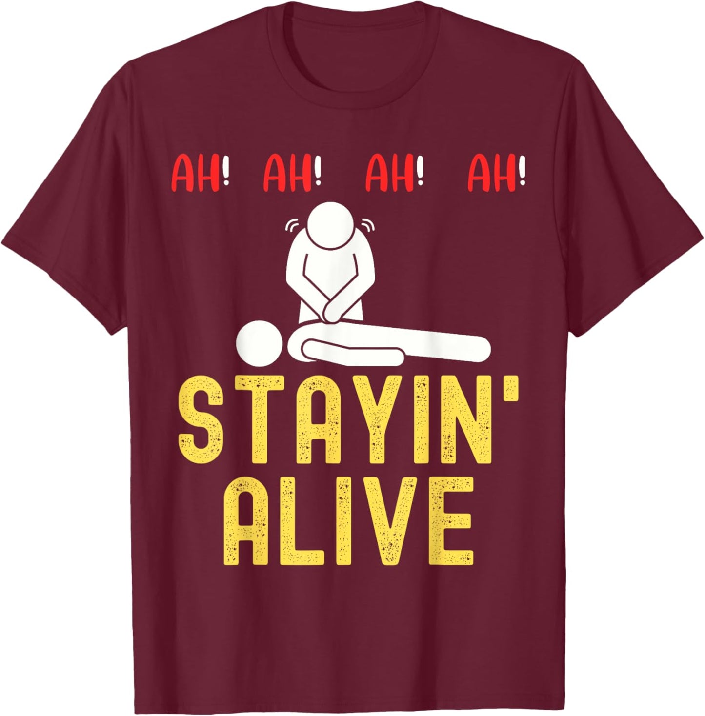 Ah Ah Ah Staying Alive Funny EMT Paramedic CPR RN ICU Nurse T-Shirt - T-Shirt | Maroon