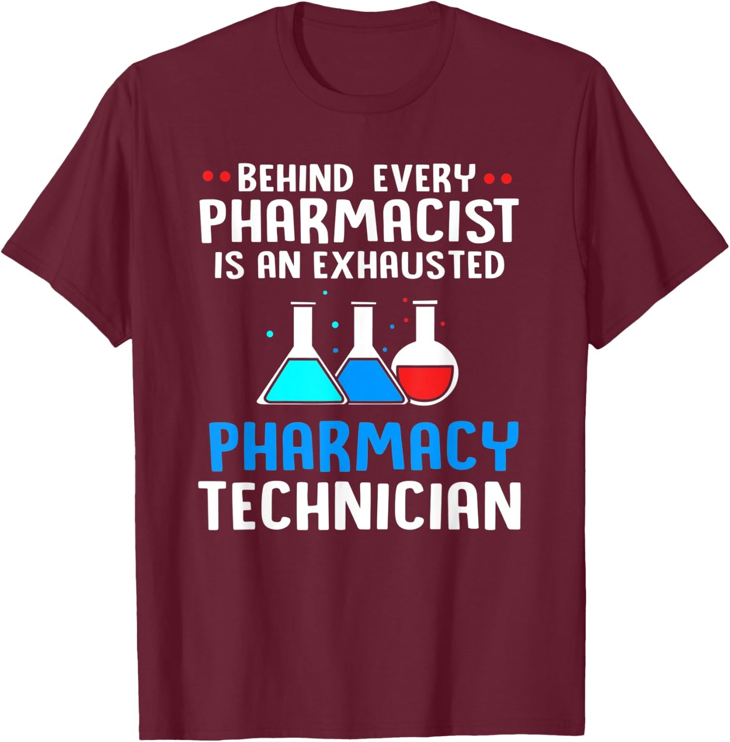 Behind Every Pharmacist Is An Exhausted Pharmacy Technician T-Shirt - T-Shirt | Maroon