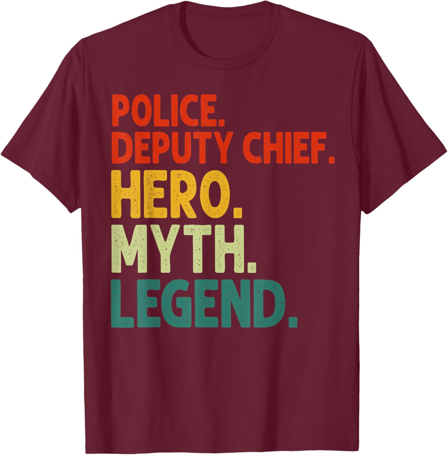 Police Deputy Chief Hero Myth Legend Vintage Deputy Chief T-Shirt - T-Shirt | Maroon
