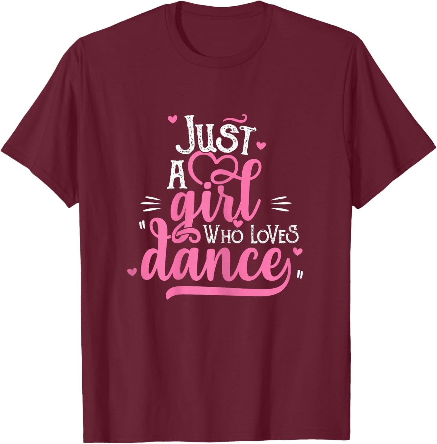 Just A Girl Who Loves Dance Gift Dancer T-Shirt - T-Shirt | Maroon