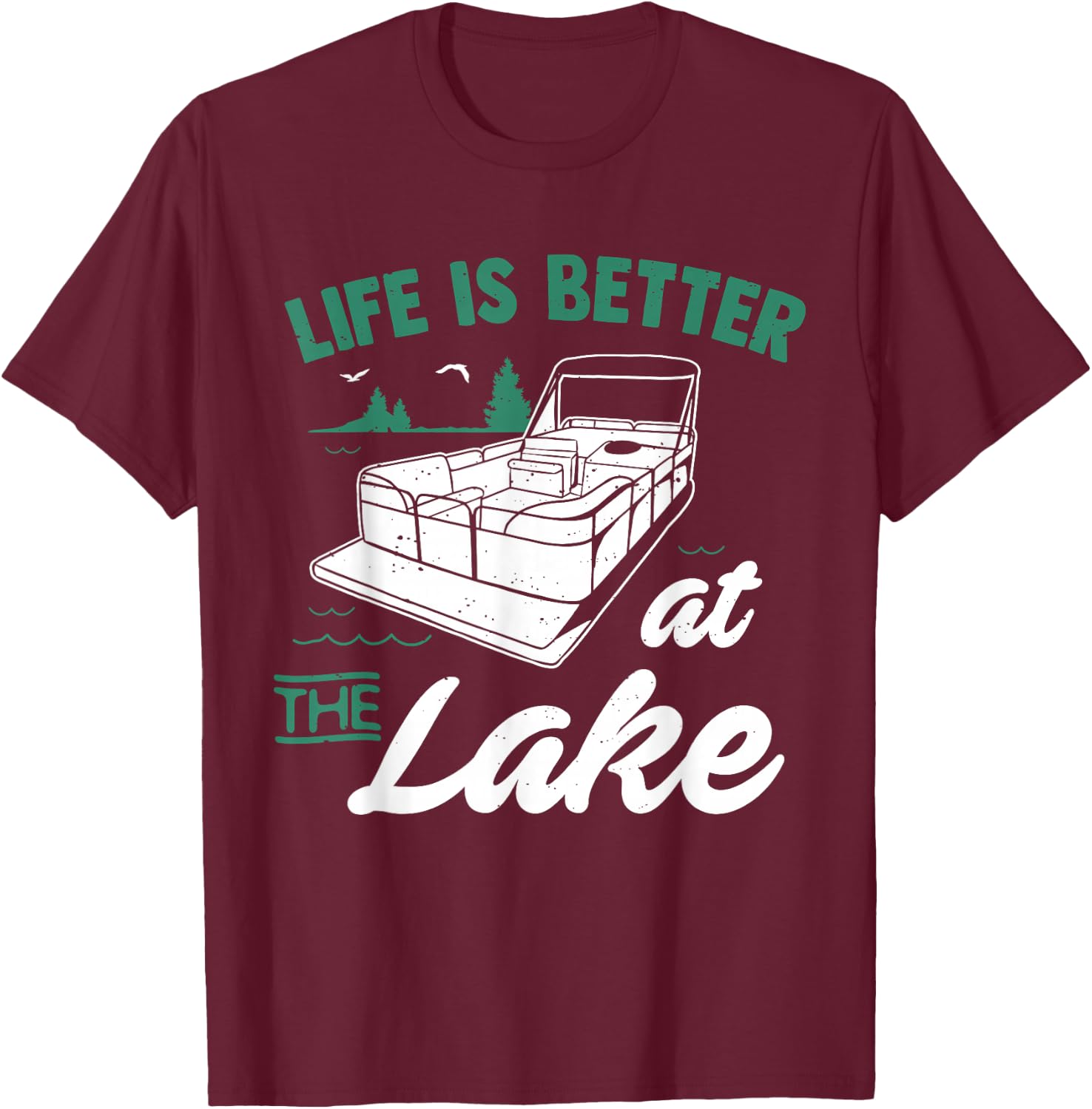 Life Is Better At The Lake - Pontoon Boat Gift T-Shirt - T-Shirt | Maroon