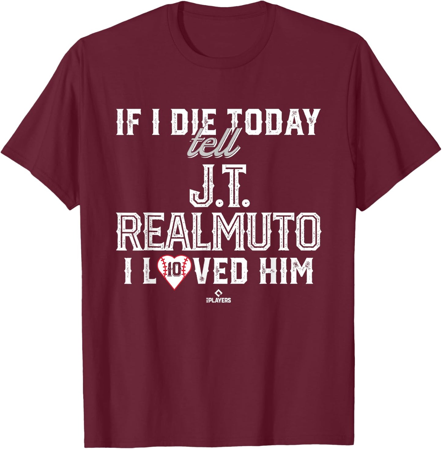 I Loved Him J.T. Realmuto T-Shirt - T-Shirt | Maroon