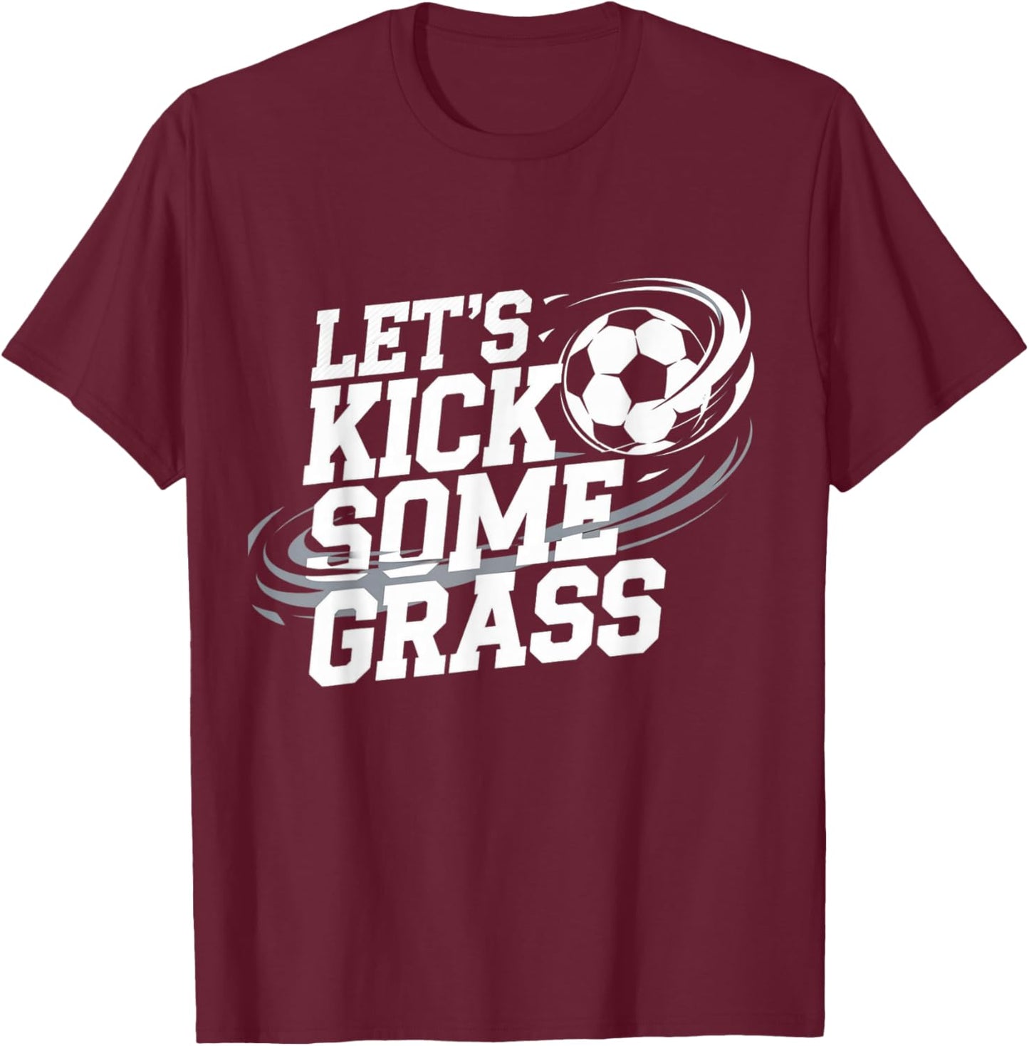Let's Kick Some Grass Funny Soccer Lover Player Football T-Shirt - T-Shirt | Maroon