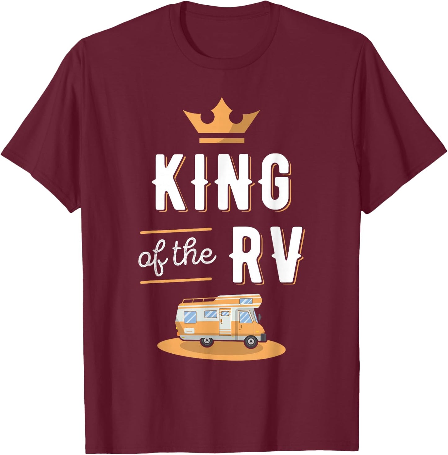 King of the RV Fathers Day Motorhome Gift T-Shirt - T-Shirt | Maroon