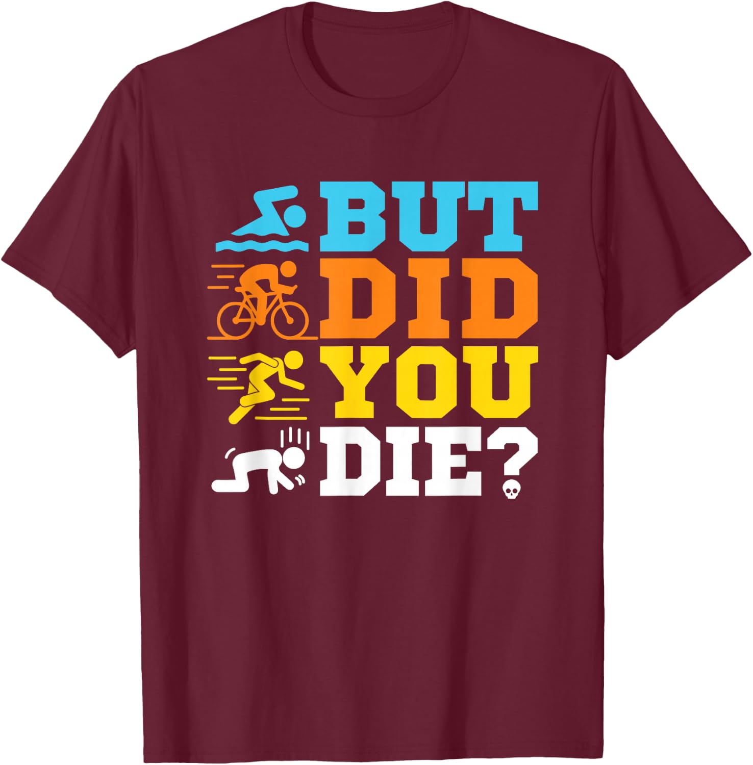 But Did You Die Triathlon T-Shirt - T-Shirt | Maroon