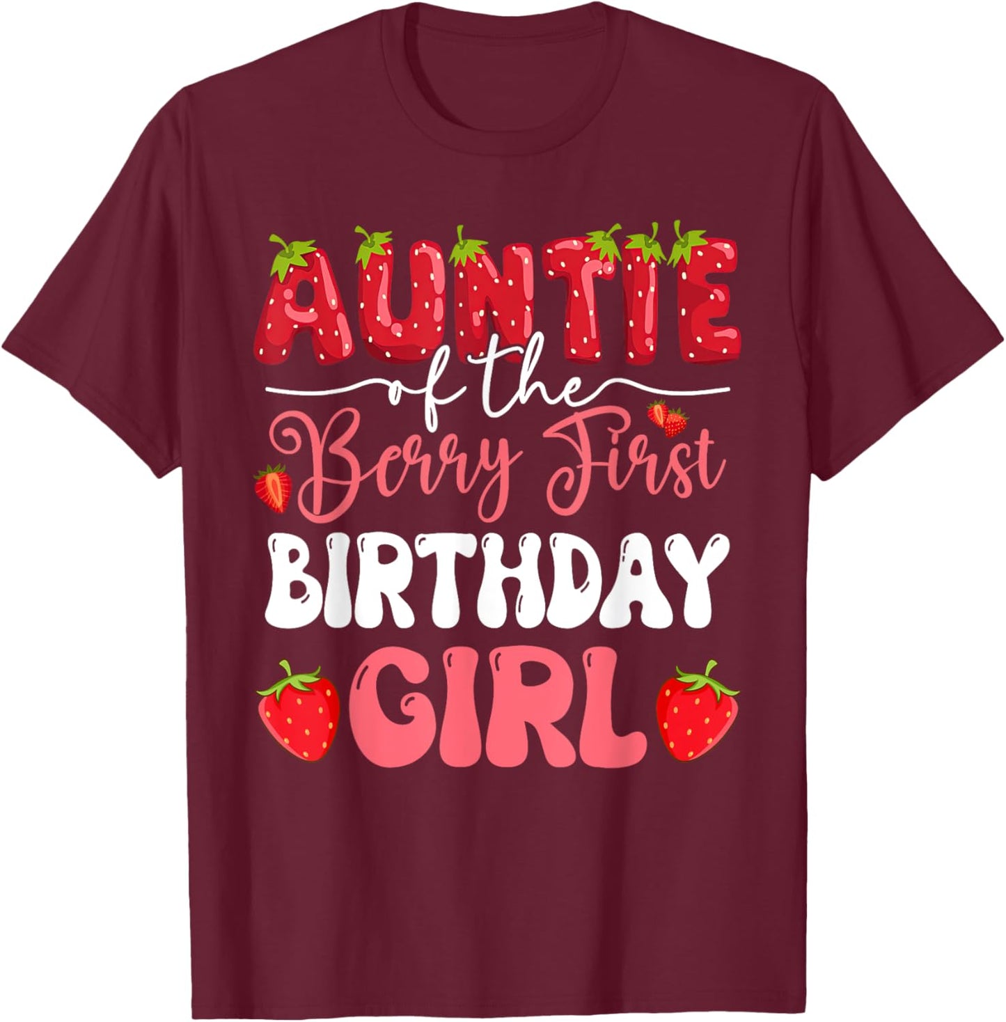 Auntie of The Berry First Birthday of Girl Strawberry Family T-Shirt - T-Shirt | Maroon