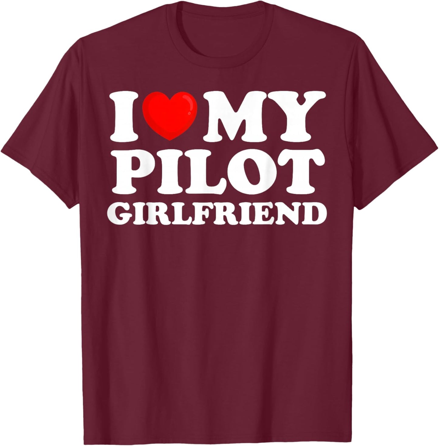I Love My Pilot Girlfriend I Heart My Hot Girlfriend T-Shirt - T-Shirt | Maroon