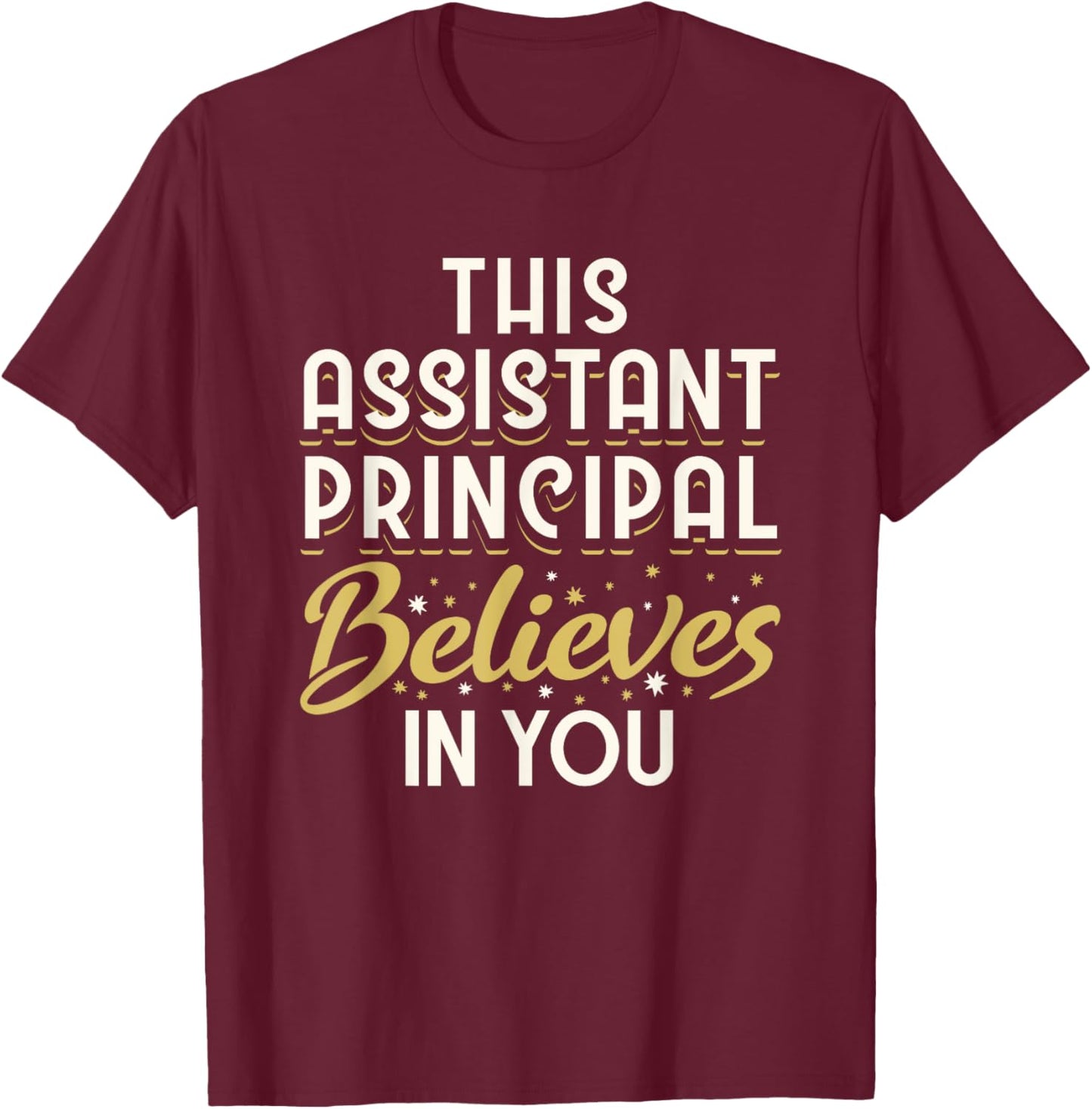 This Assistant Principal Believes In You T-Shirt - T-Shirt | Maroon