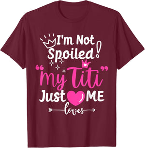 I'm Not Spoiled My Titi Just Loves Me Tia Team Kids Matching T-Shirt - T-Shirt | Maroon