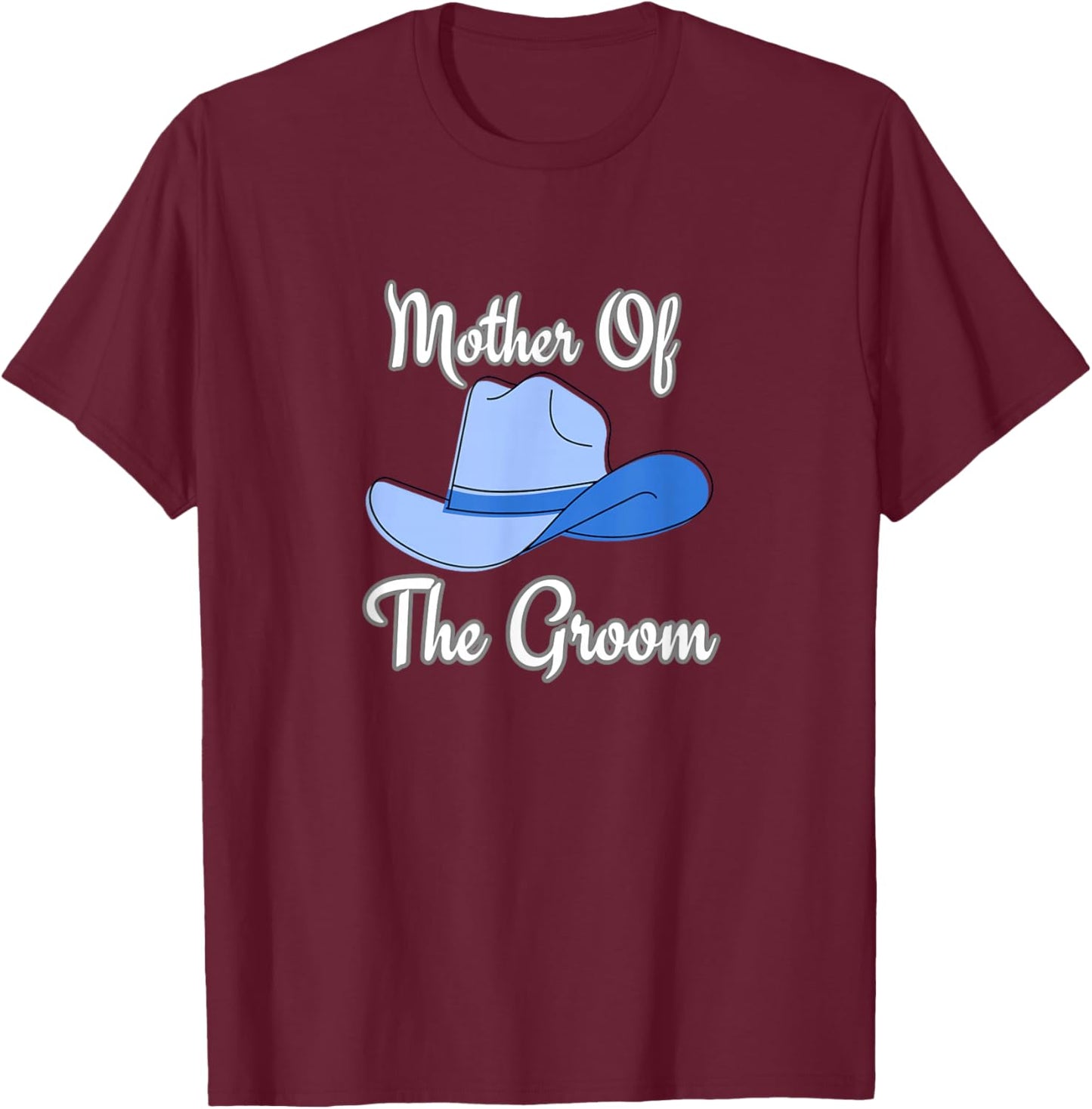 Mother of the Groom western wedding cowboy hat T-Shirt - T-Shirt | Maroon