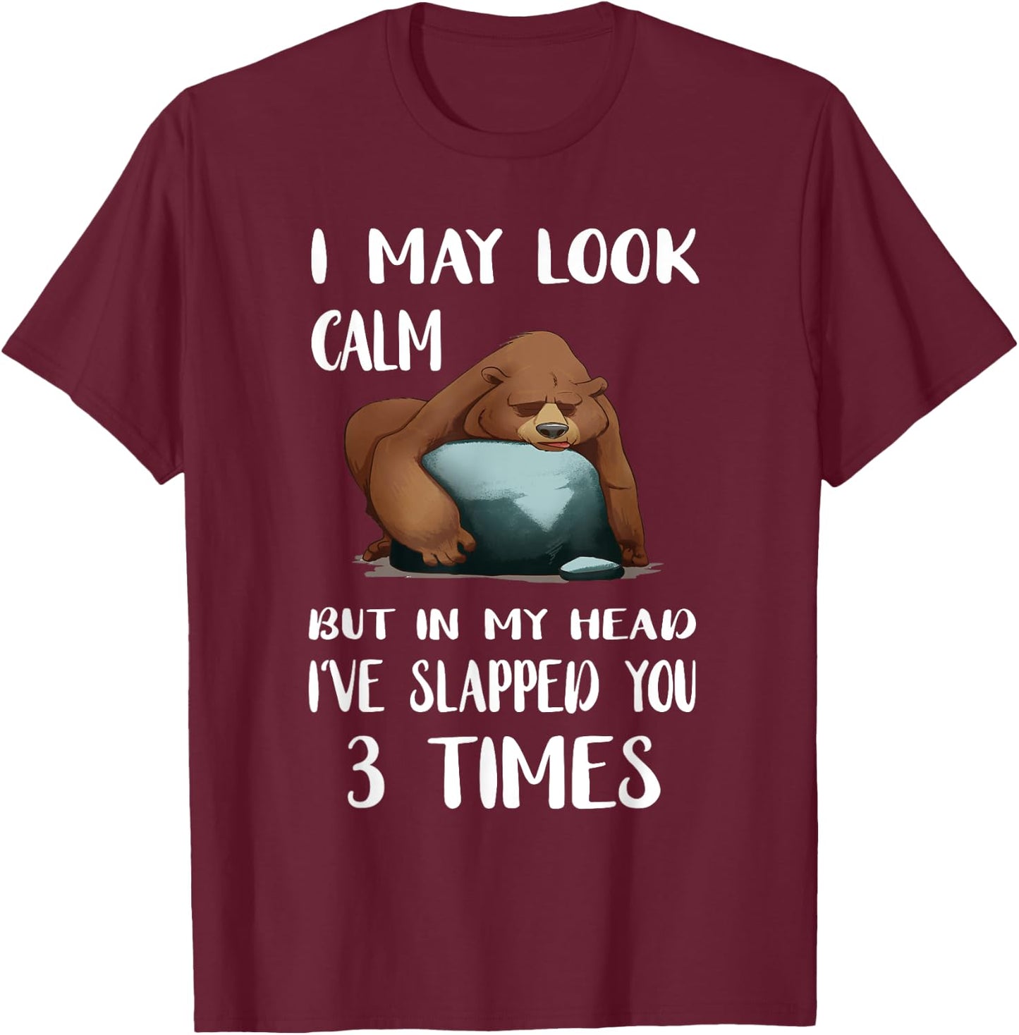 I May Look Calm But In My Head lazy Bear T-Shirt - T-Shirt | Maroon